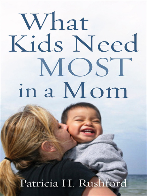 Title details for What Kids Need Most in a Mom by Patricia H. Rushford - Wait list